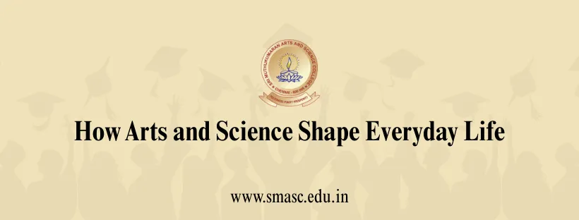 How Arts and Science Shape Everyday Life